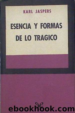 Esencia y formas de lo trÃ¡gico by Karl Jaspers