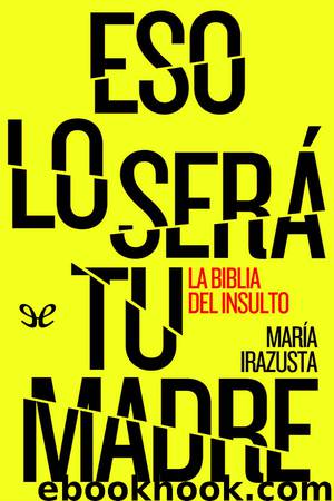 Eso lo será tu madre by María Irazusta