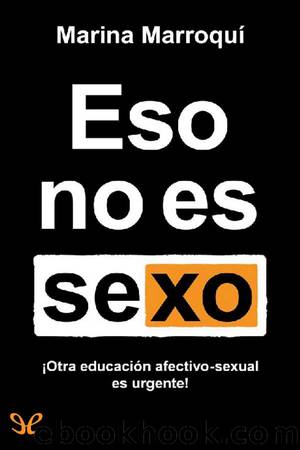 Eso no es sexo : otra educaciÃ³n sexual es urgente! by Marina Marroquí