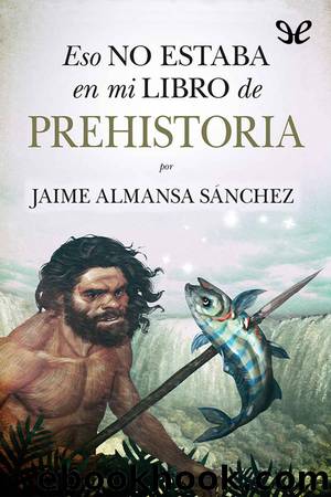 Eso no estaba en mi libro de Prehistoria by Jaime Almansa Sánchez