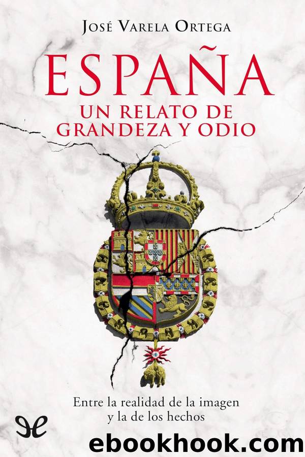 EspaÃ±a: Un relato de grandeza y odio by José Varela Ortega