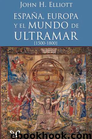 España, Europa y el mundo de ultramar (1500-1800) by John H. Elliott