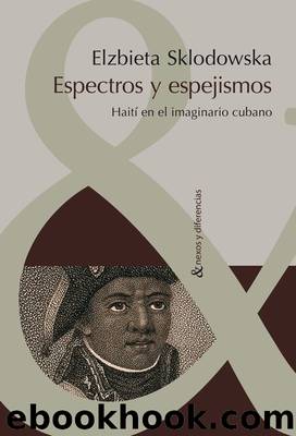 Espectros y Espejismos: HaitÃ­ en el Imaginario Cubano by Sklodowska Elzbieta;