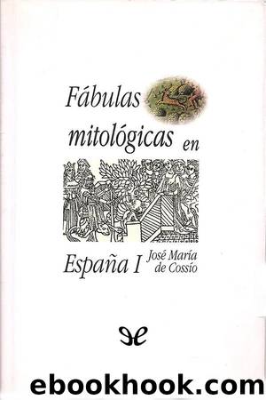 FÃ¡bulas mitolÃ³gicas en EspaÃ±a I by José María de Cossío