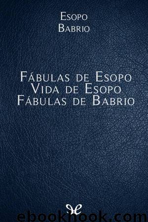 Fábulas de Esopo, Vida de Esopo, Fábulas de Babrio by Esopo & Babrio