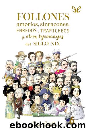 Follones, amorÃ­os, sinrazones, enredos, trapicheos y otros tejemanejes del siglo XIX by David Botello