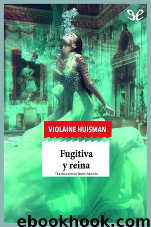 Fugitiva y reina by Violaine Huisman