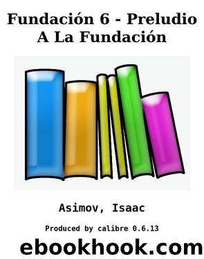 Fundación 6 - Preludio A La Fundación by Asimov Isaac