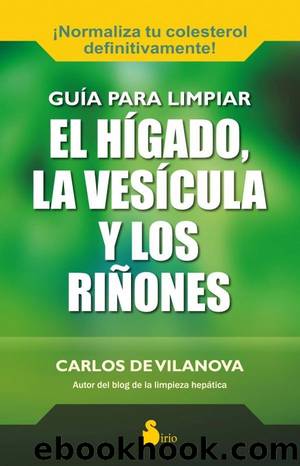 GUIA PARA LIMPIAR EL HIGADO, LA VESICULA Y LOS RIÑONES by CARLOS DE VILANOVA