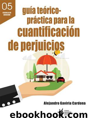 Guía teórico-práctica para la cuantificación de perjuicios by Alejandro Gaviria Cardona