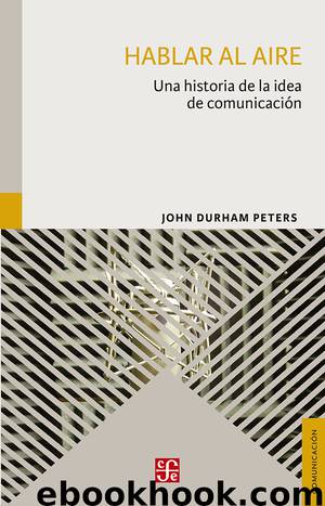 Hablar al aire. Una historia de la idea de comunicación by John Durham Peters