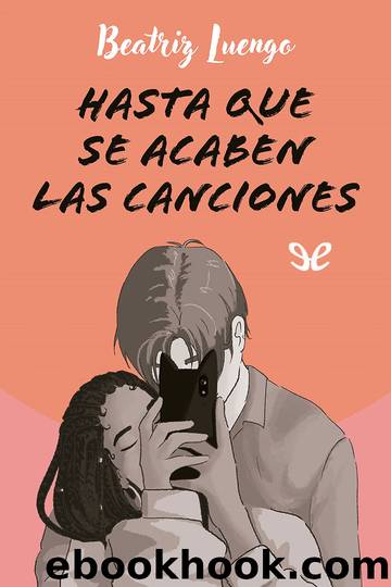 Hasta que se acaben las canciones by Beatriz Luengo