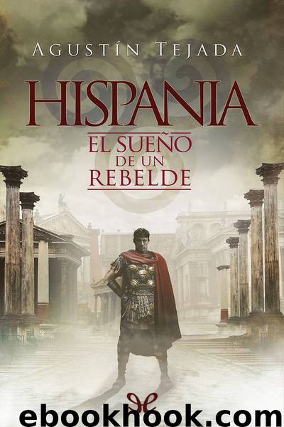 Hispania. El sueño de un rebelde by Agustín Tejada