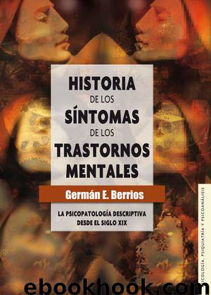 Historia de los síntomas de los trastornos mentales. La psicopatología descriptiva desde el siglo XIX by Germán E. Berrios