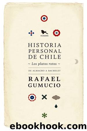 Historia personal de Chile. Los platos rotos by Rafael Gumucio