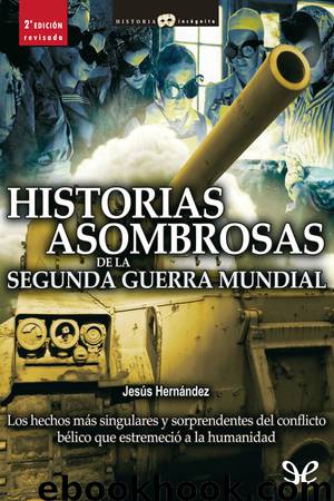 Historias asombrosas de la Segunda Guerra Mundial by Jesús Hernández