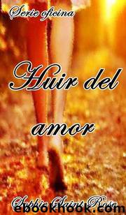 Huir del amor by Sophie Saint Rose