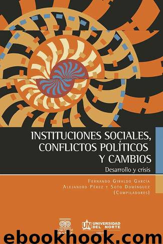 INSTITUCIONES SOCIALES, CONFLICTOS POLÍTICOS Y CAMBIOS by FERNANDO GIRALDO GARCÍA & ALEJANDRO PÉREZ Y SOTO DOMÍNGUEZ