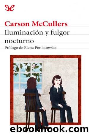 IluminaciÃ³n y fulgor nocturno : autobiografÃ­a inacabada by Carson McCullers