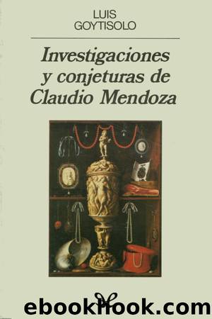 Investigaciones y conjeturas de Claudio Mendoza by Luis Goytisolo