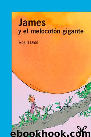 James y el melocotón gigante by Roald Dahl