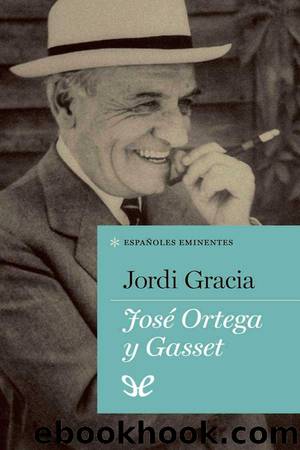 JosÃ© Ortega y Gasset by Jordi Gracia