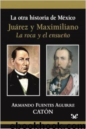 Juárez y Maximiliano by Armando Fuentes Aguirre