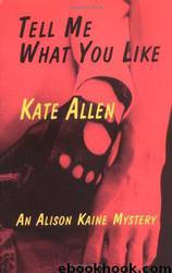 Kate Allen - Alison Kaine Mystery 1 - Tell Me What You Like by Kate Allen