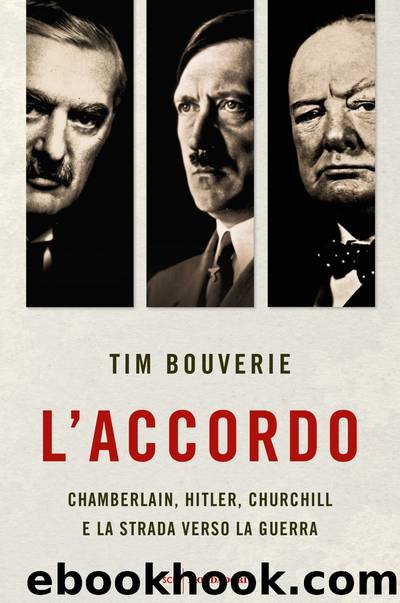 L'accordo. Chamberlain, Hitler, Churchill e la strada verso la guerra by Tim Bouverie