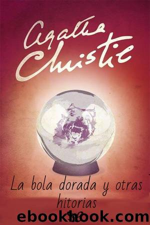 La bola dorada y otras historias by Agatha Christie