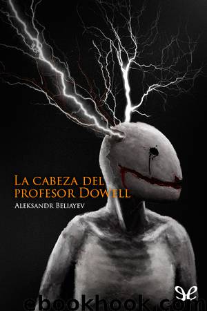 La cabeza del profesor Dowell by Aleksandr Beliáyev