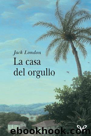 La casa del orgullo by Jack London