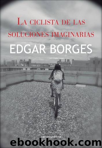 La ciclista de las soluciones imaginarias by Edgar Borges