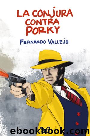 La conjura contra Porky by Fernando Vallejo