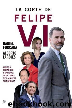 La corte de Felipe VI by Daniel Forcada & Alberto Lardiés