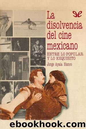 La disolvencia del cine mexicano by Jorge Ayala Blanco