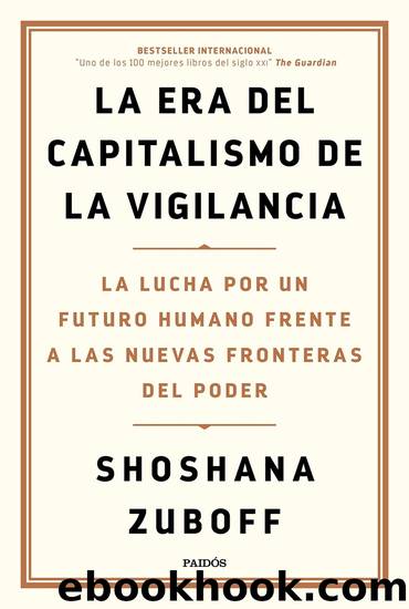 La era del capitalismo de la vigilancia: La lucha por un futuro humano frente a las nuevas fronteras del poder by Shoshana Zuboff