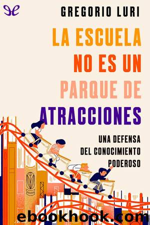 La escuela no es un parque de atracciones by Gregorio Luri