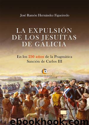 La expulsión de los Jesuítas de Galicia by José Ramón Hernández Figueiredo