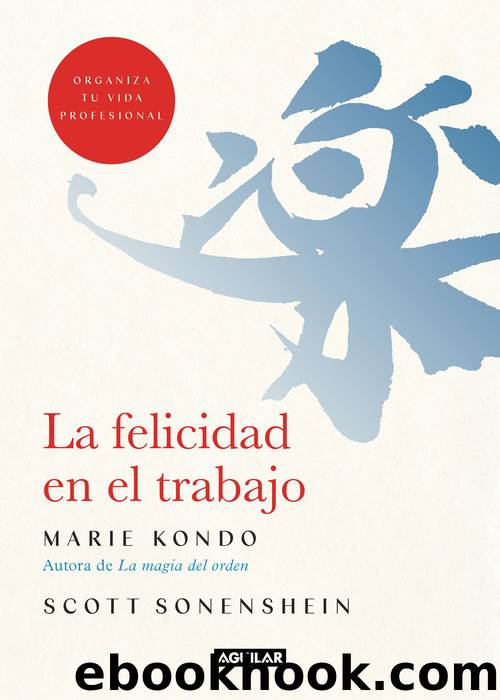 La felicidad en el trabajo by Marie Kondo & Scott Sonenshein