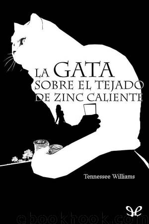 La gata sobre el tejado de zinc caliente by Tennessee Williams