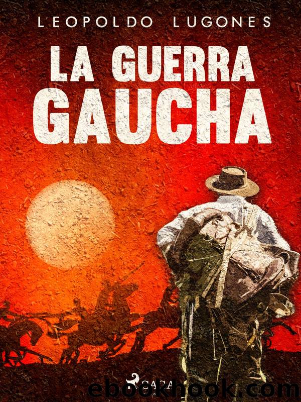La guerra gaucha by Leopoldo Lugones