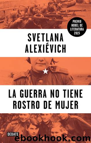 La guerra no tiene rostro de mujer by Alexievich