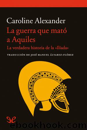 La guerra que matÃ³ a Aquiles by Caroline Alexander