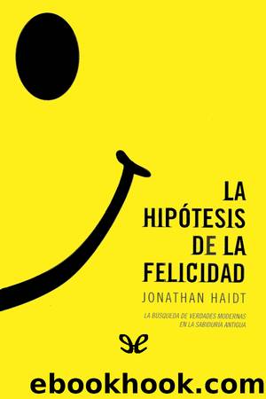 La hipÃ³tesis de la felicidad by Jonathan Haidt