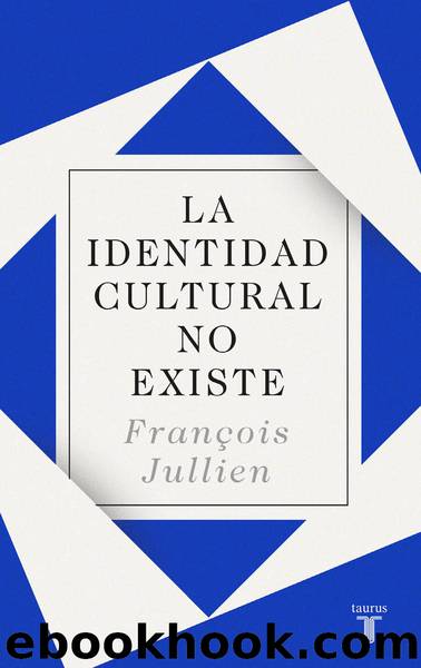 La identidad cultural no existe (Spanish Edition) by François Jullien