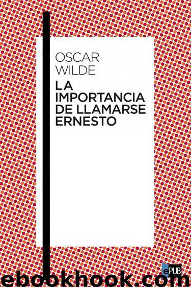 La importancia de llamarse Ernesto by Oscar Wilde