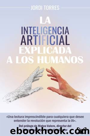 La inteligencia artificial explicada a los humanos by Jordi Torres