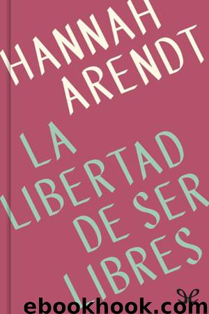 La libertad de ser libres by Hannah Arendt