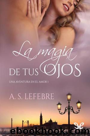 La magia de tus ojos by A.S. Lefebre